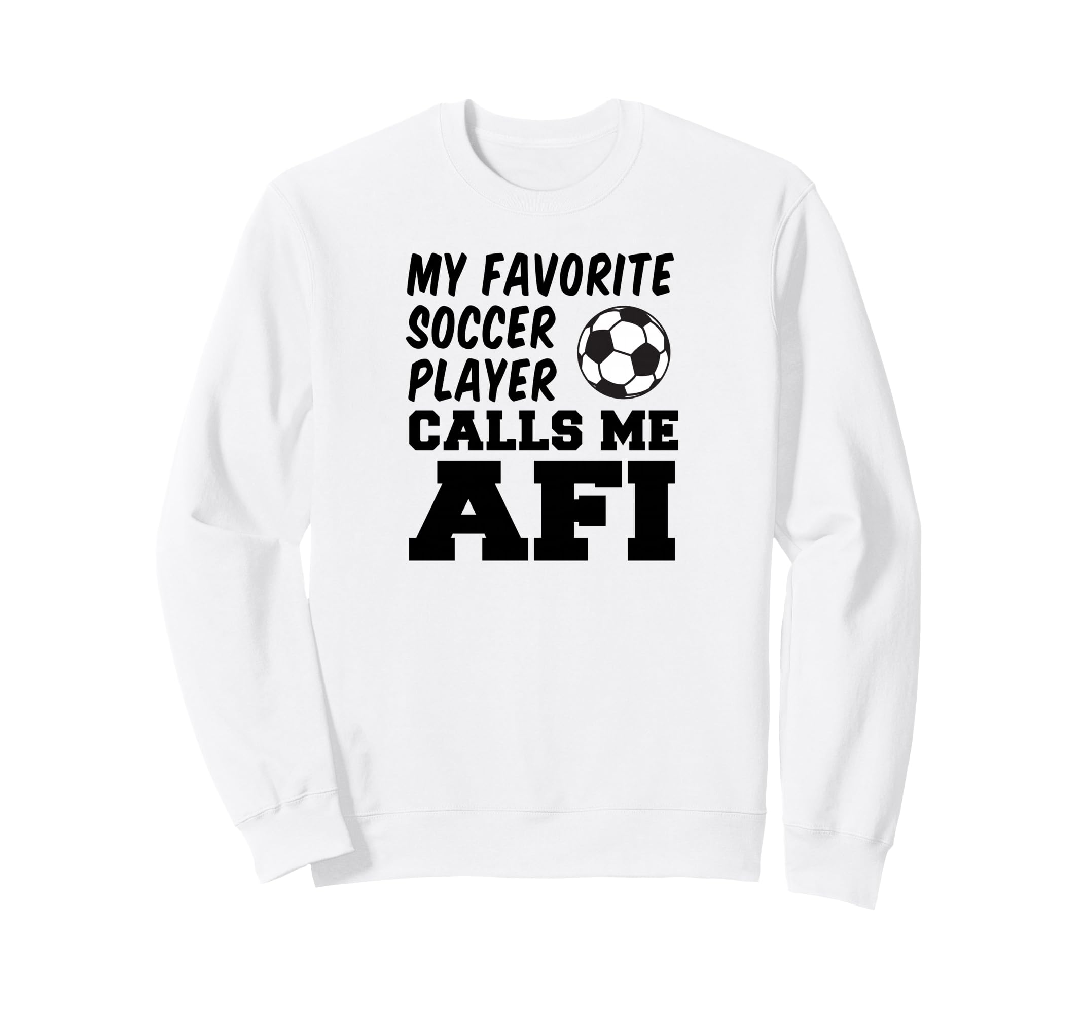 My Favorite Soccer Player Calls Me Afi Sweatshirt - Trendy Graphic Unisex - T-Shirt, Sweatshirt, Hoodie