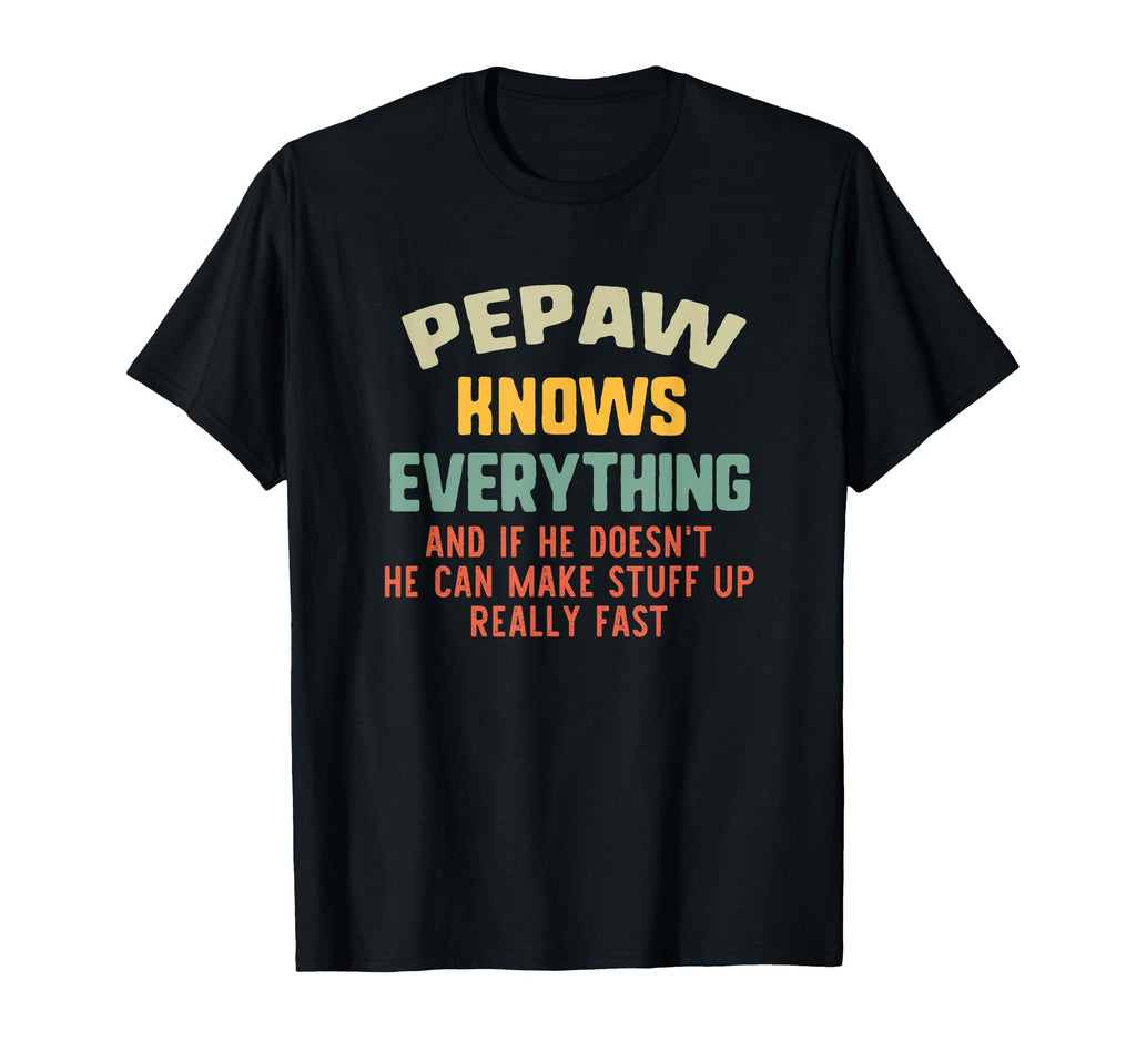 Pepaw Knows Everything Grandpa T-Shirt - Fun Novelty Design for Adults - T-Shirt, Sweatshirt, Hoodie