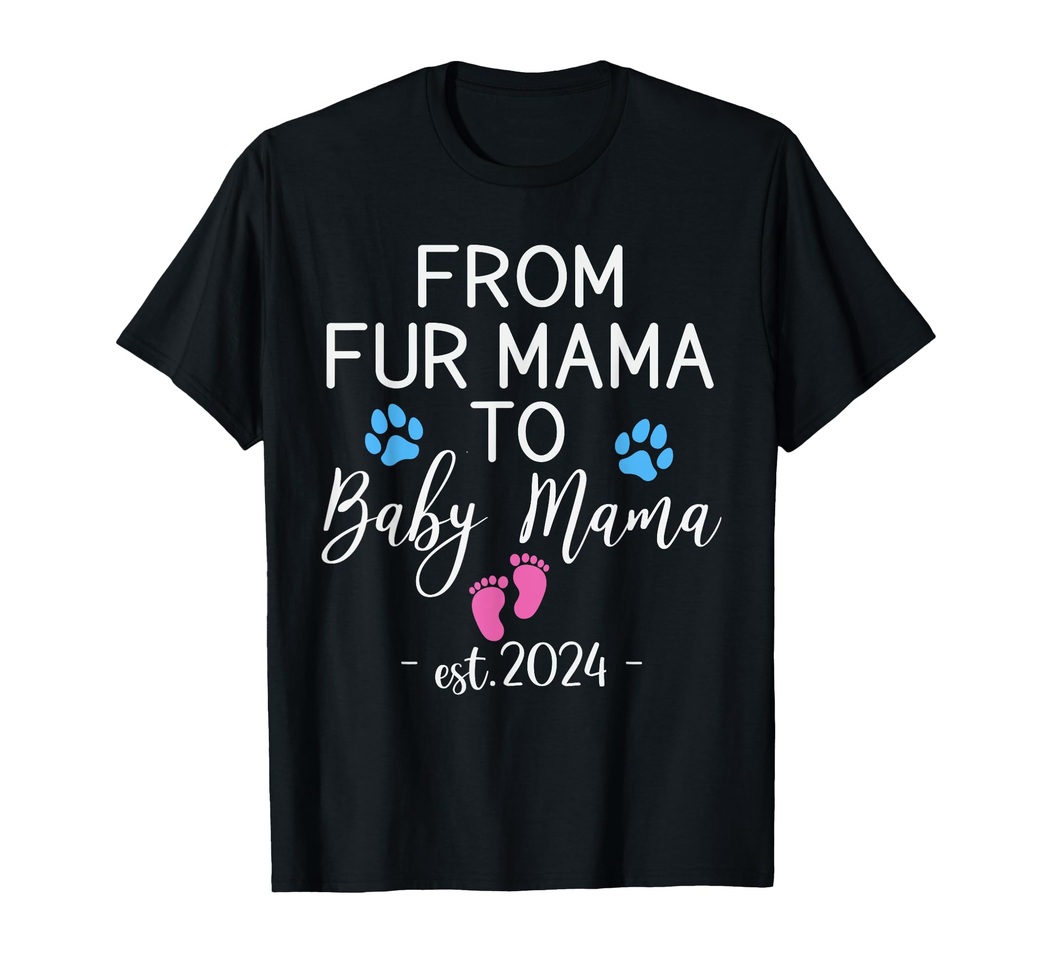 From Fur Mama To Mama Est 2024 T-Shirt - Fun Novelty Design for Adults - T-Shirt, Sweatshirt, Hoodie
