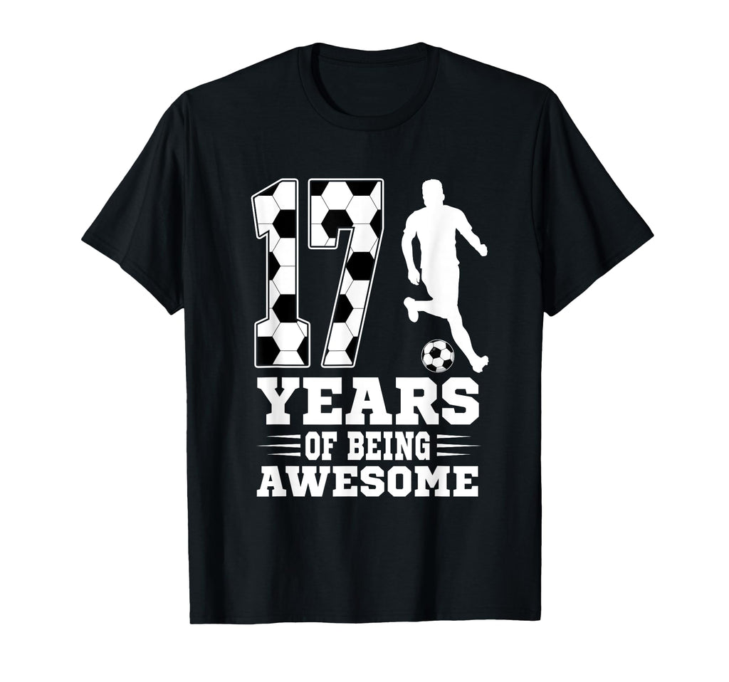 17 Years Being Awesome Birthday Soccer T-Shirt - Novelty Apparel Unisex - T-Shirt, Sweatshirt, Hoodie