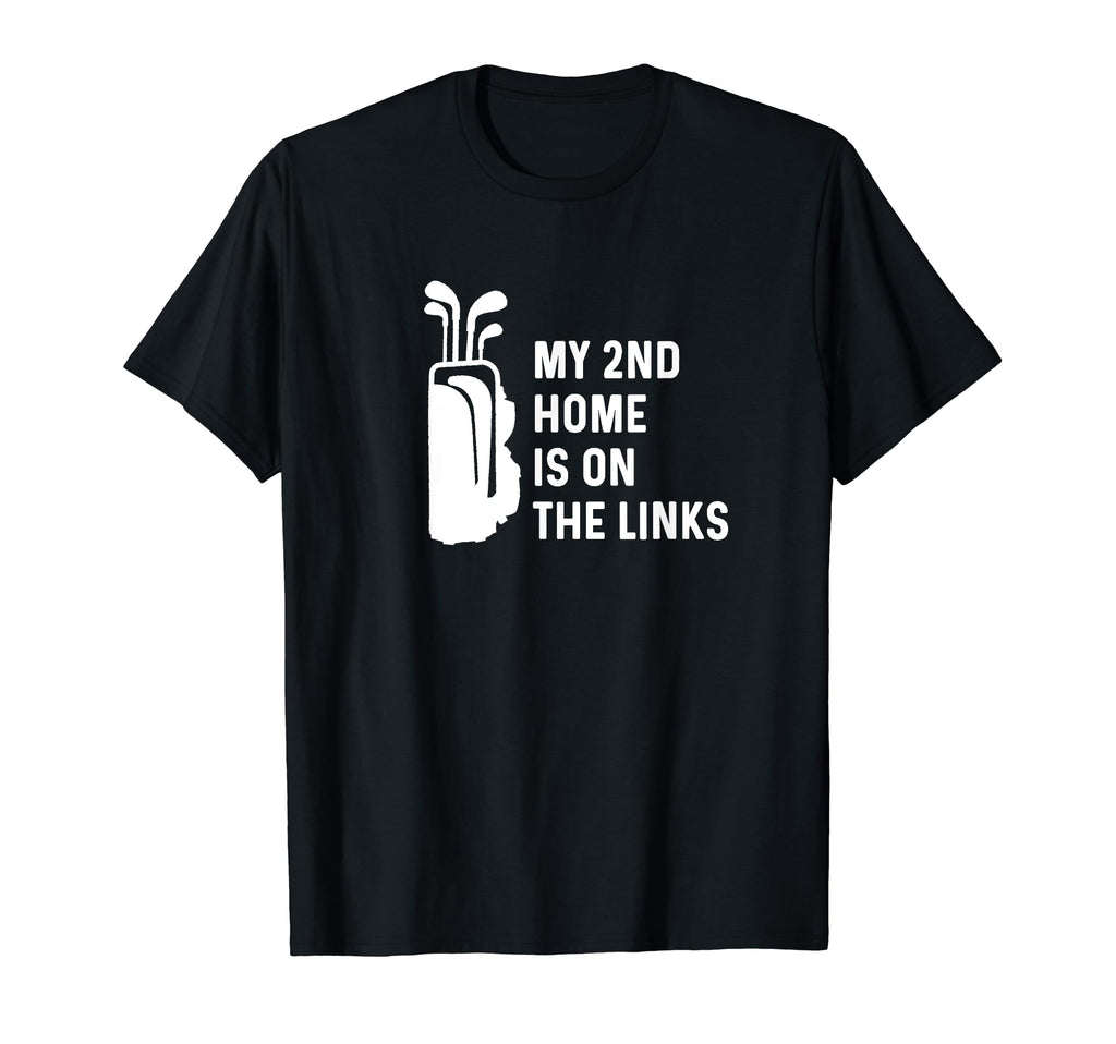 My Second Home Is Links Funny T-Shirt - Casual Everyday Wear for Adults - T-Shirt, Sweatshirt, Hoodie