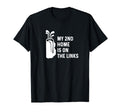 My Second Home Is Links Funny T-Shirt - Casual Everyday Wear for Adults - T-Shirt, Sweatshirt, Hoodie