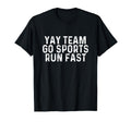 Yay Team Run Fast Funny Football Soccer Fan T-Shirt - Unique Graphic Unisex - T-Shirt, Sweatshirt, Hoodie