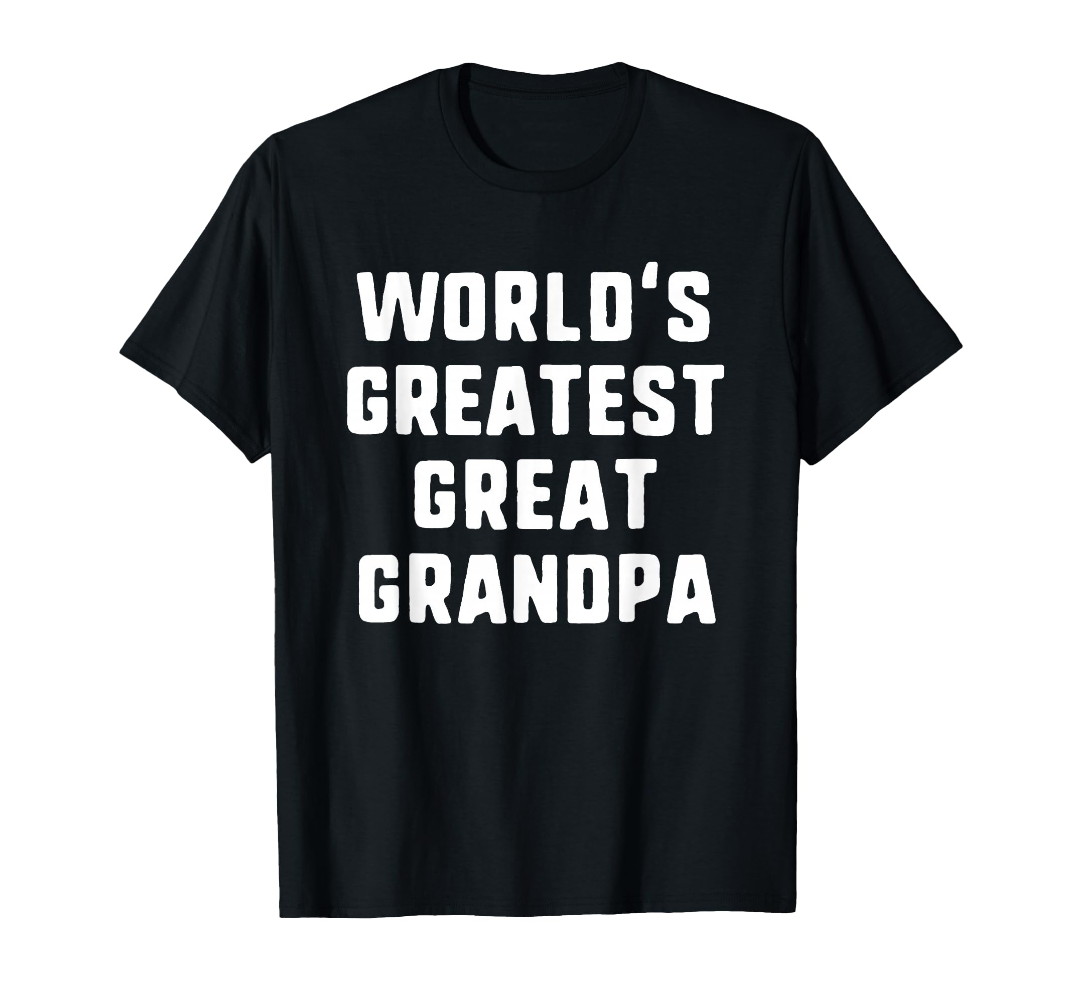 Worlds Greatest Great Grandpa Funny T-Shirt - Casual Everyday Wear Unisex - T-Shirt, Sweatshirt, Hoodie