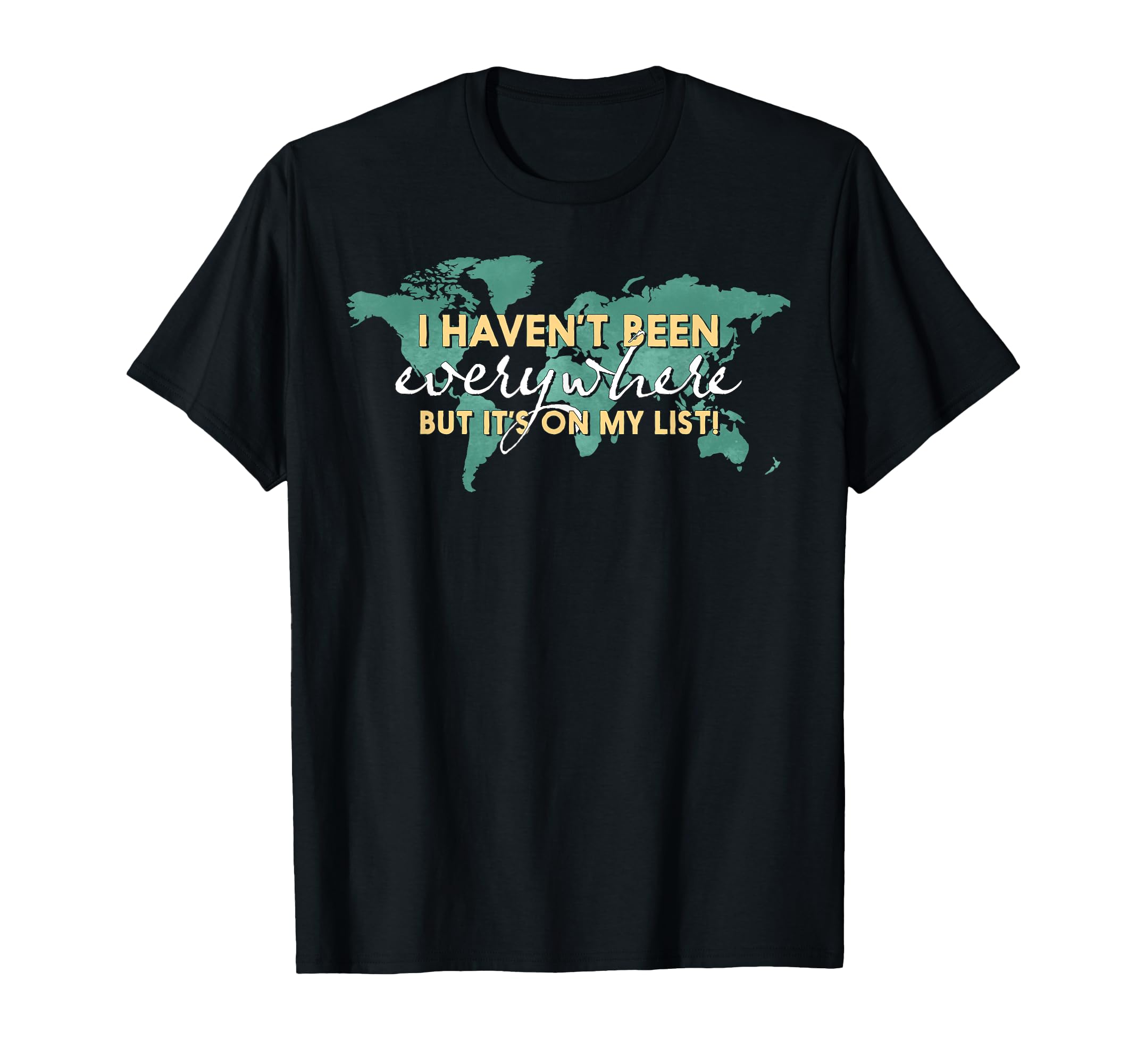 I Havent Been Everywhere But Its My T-Shirt - Aesthetic Graphic Unisex - T-Shirt, Sweatshirt, Hoodie