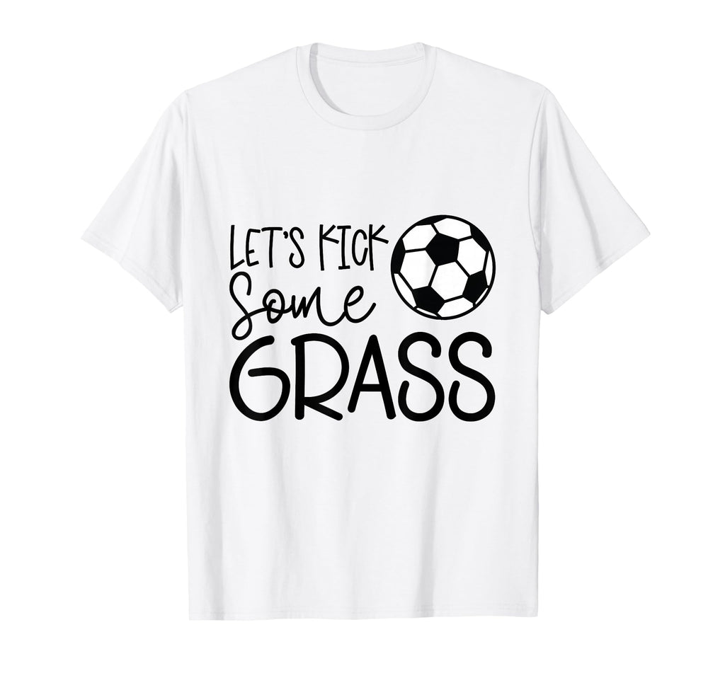 Lets Kick Some Grass Funny Soccer Gift T-Shirt - Trendy Graphic Men Women - T-Shirt, Sweatshirt, Hoodie