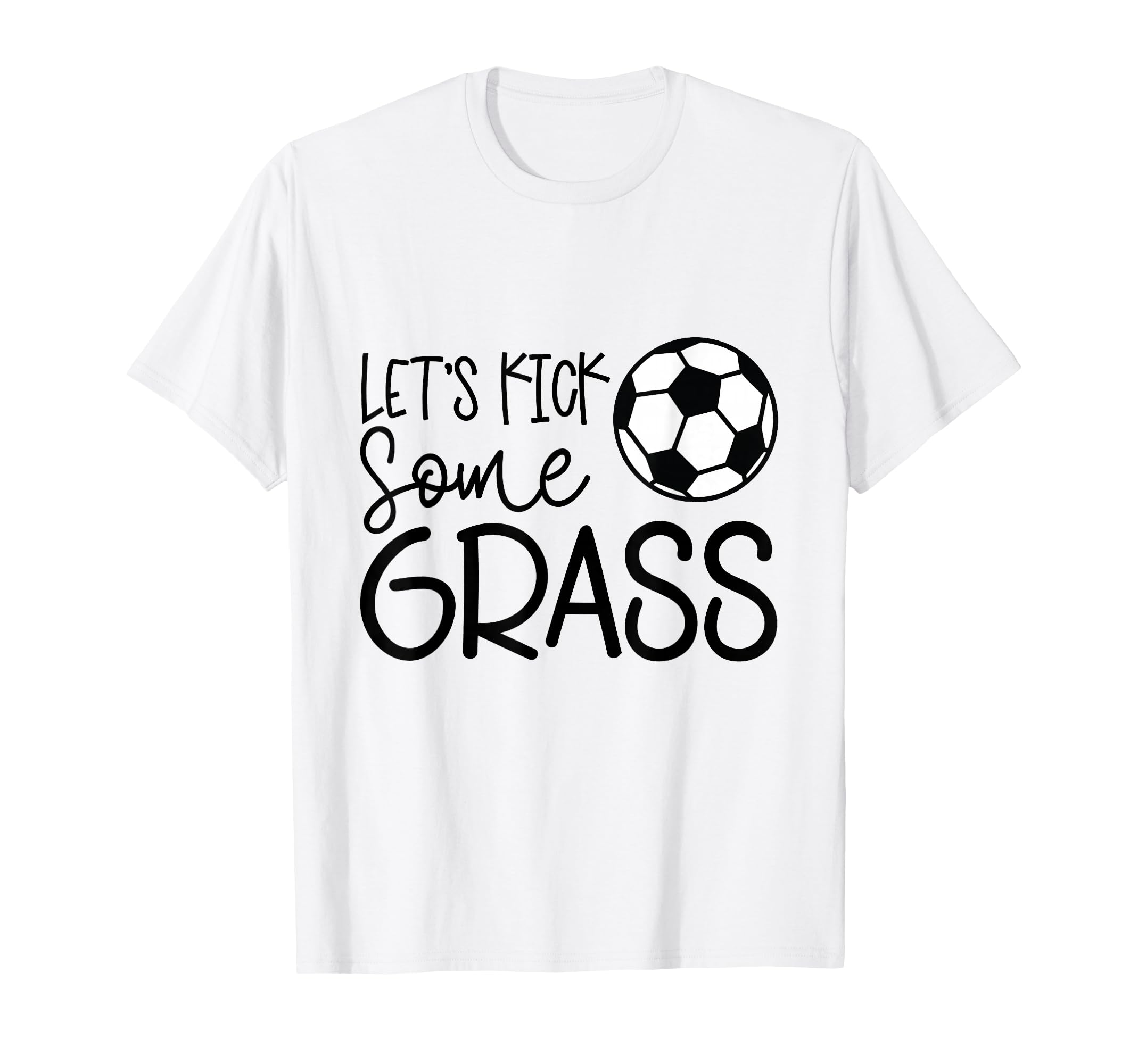 Lets Kick Some Grass Funny Soccer Gift T-Shirt - Trendy Graphic Men Women - T-Shirt, Sweatshirt, Hoodie