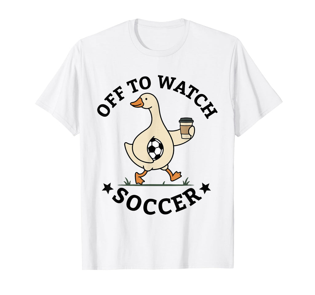 Off To Watch Soccer Mom Funny Goose T-Shirt - Graphic Print Men Women - T-Shirt, Sweatshirt, Hoodie