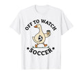 Off To Watch Soccer Mom Funny Goose T-Shirt - Graphic Print Men Women - T-Shirt, Sweatshirt, Hoodie