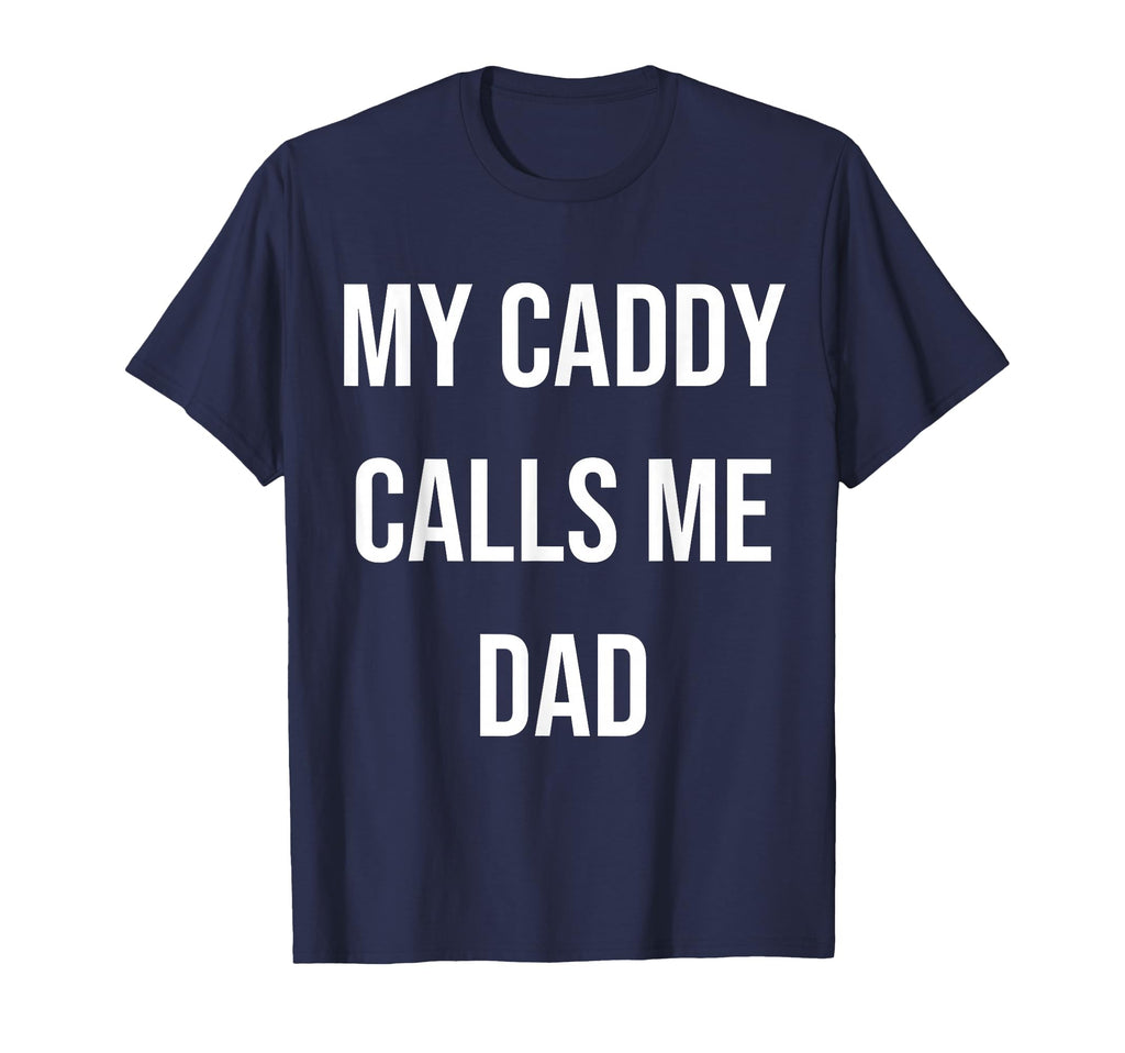 My Caddy Calls Me Dad Golf T-Shirt - Unique Graphic Men Women - T-Shirt, Sweatshirt, Hoodie
