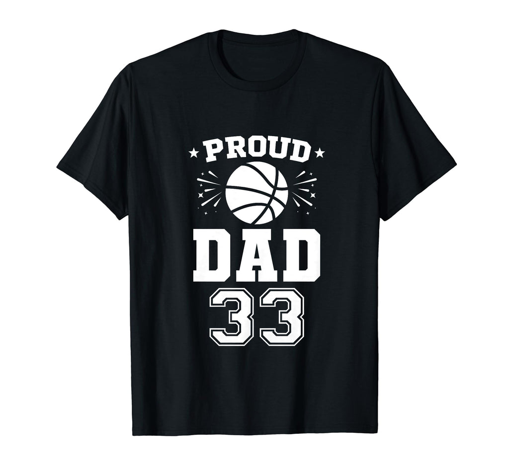 Proud Basketball Dad Number 33 T-Shirt - Casual Everyday Wear Men Women - T-Shirt, Sweatshirt, Hoodie