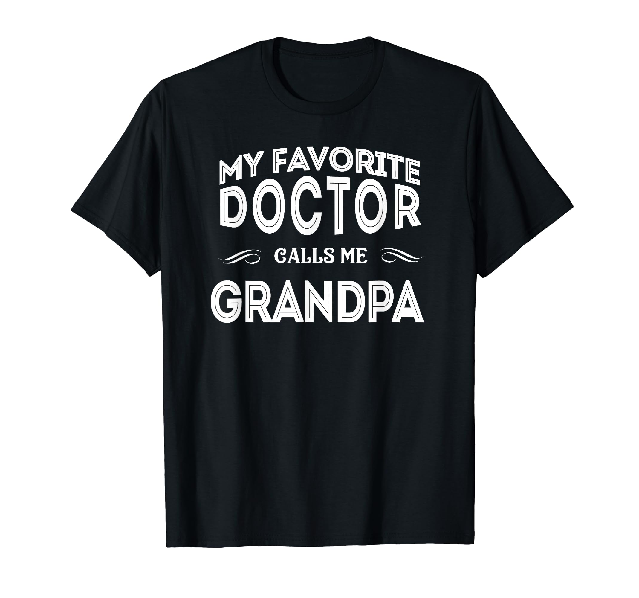 My Favorite Doctor Calls Me Grandpa T-Shirt - Unique Graphic for Adults - T-Shirt, Sweatshirt, Hoodie