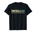 Football Dad Cooler Fun Football T-Shirt - Casual Everyday Wear Unisex - T-Shirt, Sweatshirt, Hoodie