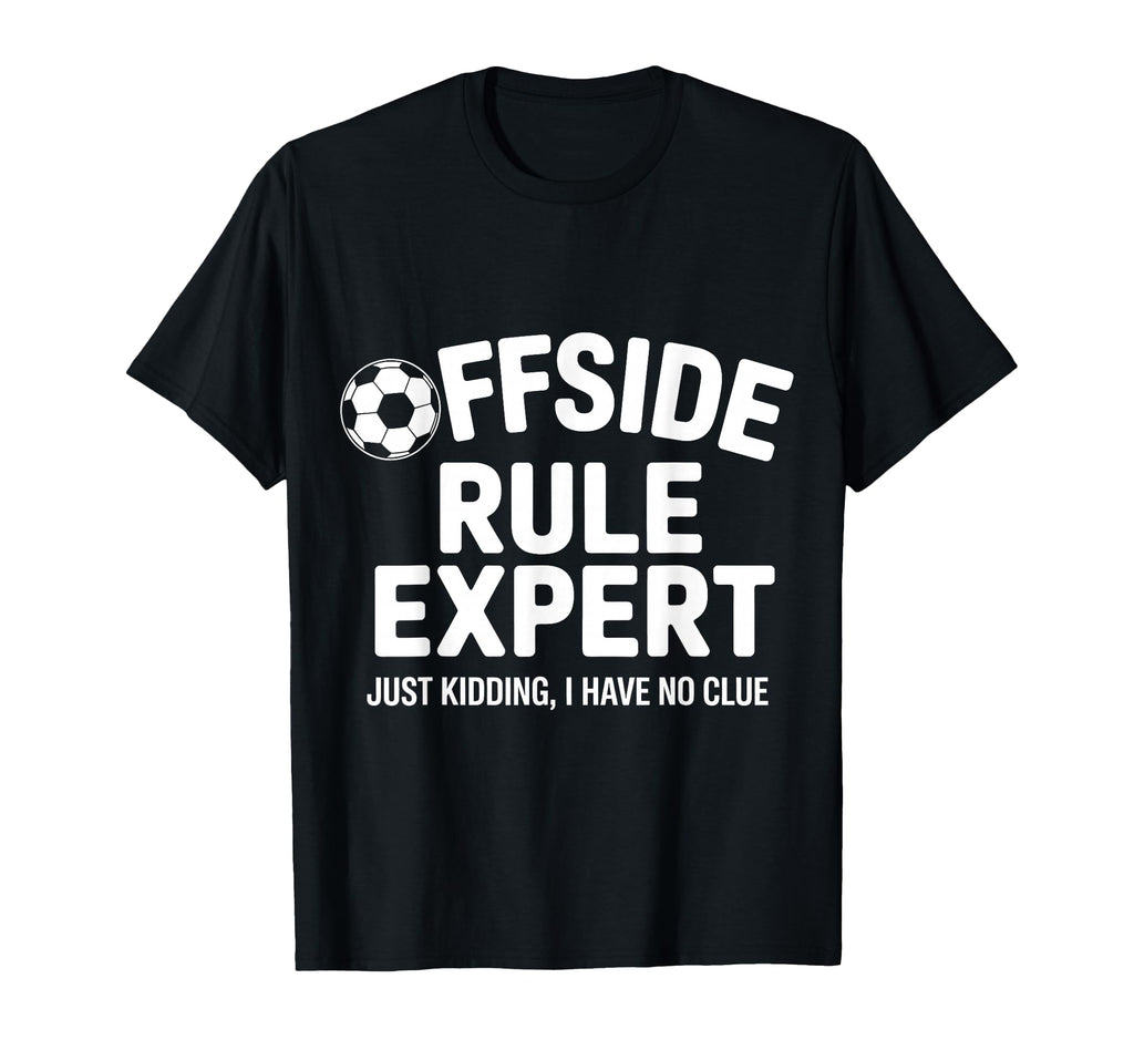 Offside Rule Expert Kidding No Clue T-Shirt - Streetwear Style Men Women - T-Shirt, Sweatshirt, Hoodie