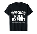 Offside Rule Expert Kidding No Clue T-Shirt - Streetwear Style Men Women - T-Shirt, Sweatshirt, Hoodie