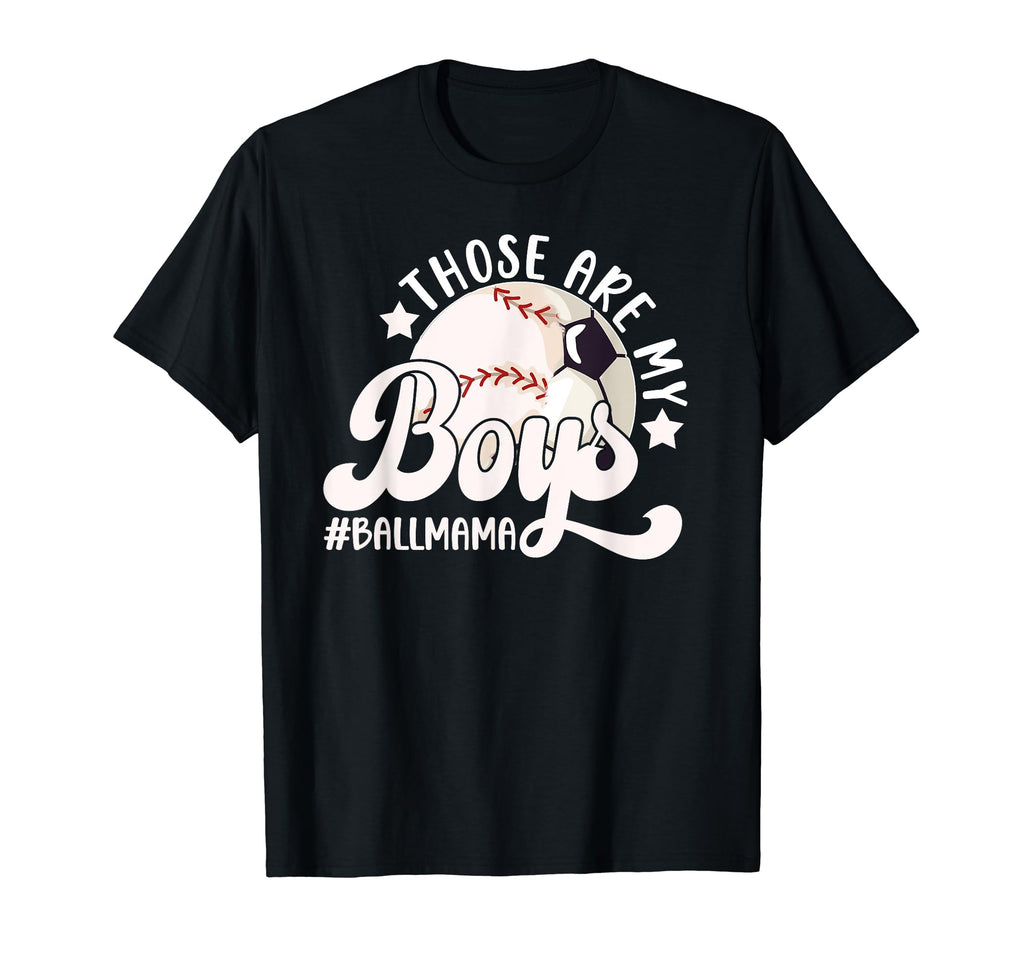 Those Are My Ball Mama Soccer T-Shirt - Streetwear Style Men Women - T-Shirt, Sweatshirt, Hoodie
