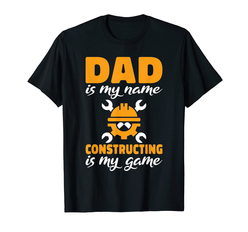 Dad Is My Name Constructing Is My Game T-Shirt - Trendy Graphic Men Women - T-Shirt, Sweatshirt, Hoodie