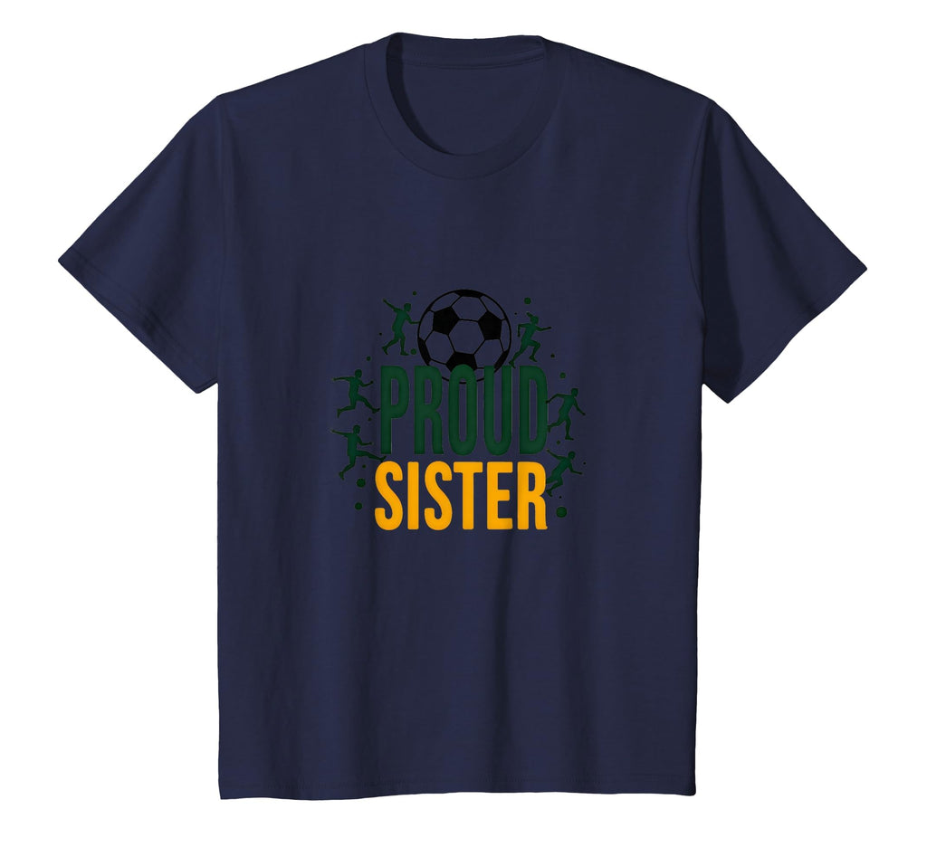 Proud Soccer Sister Sporty Family Support T-Shirt - Novelty Apparel Unisex - T-Shirt, Sweatshirt, Hoodie