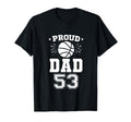 Proud Basketball Dad Number 53 Basketball T-Shirt - Novelty Apparel Unisex - T-Shirt, Sweatshirt, Hoodie