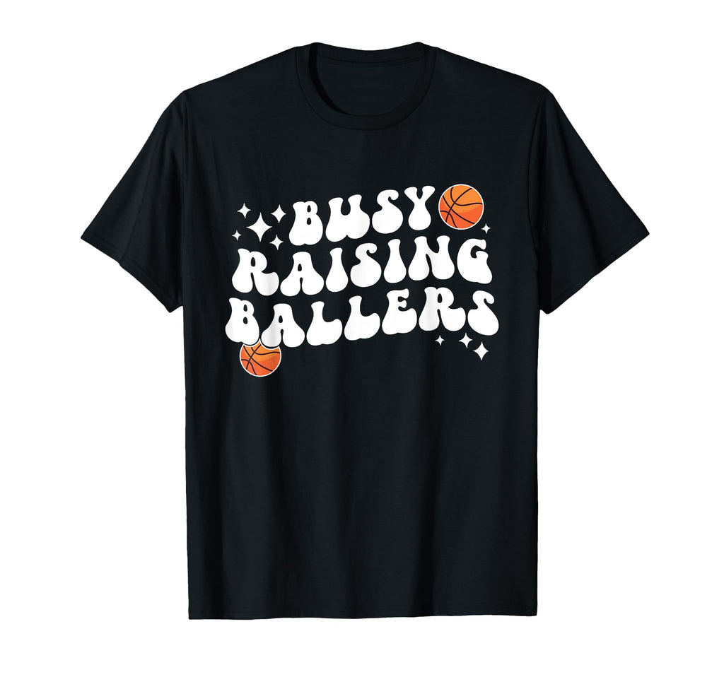 Busy Raising Ballers Basketball Mom T-Shirt - Novelty Apparel Men Women - T-Shirt, Sweatshirt, Hoodie