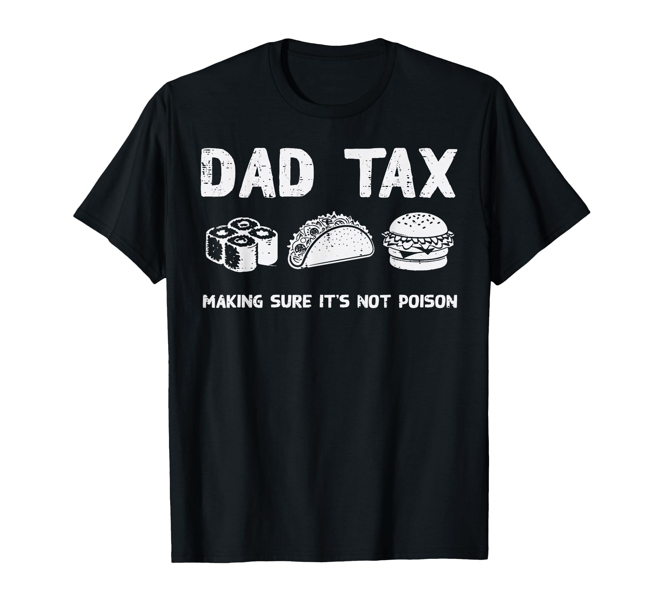 Fathers Day Dad Tax Funny Making Sure T-Shirt - Graphic Print for Adults - T-Shirt, Sweatshirt, Hoodie
