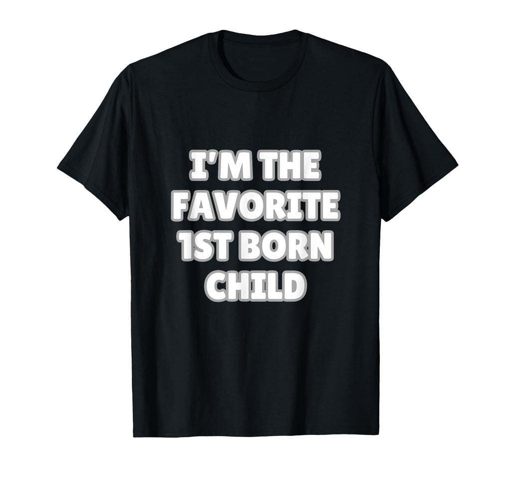 Im Favorite 1St Born Child Mom Dad T-Shirt - Trendy Graphic Men Women - T-Shirt, Sweatshirt, Hoodie