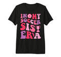 My Soccer Sis Era Groovy Proud Soccer T-Shirt - Novelty Apparel for Adults - T-Shirt, Sweatshirt, Hoodie