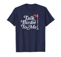 Talk Birdie To Me Funny Golfer Dad Fathers T-Shirt - Graphic Print Unisex - T-Shirt, Sweatshirt, Hoodie