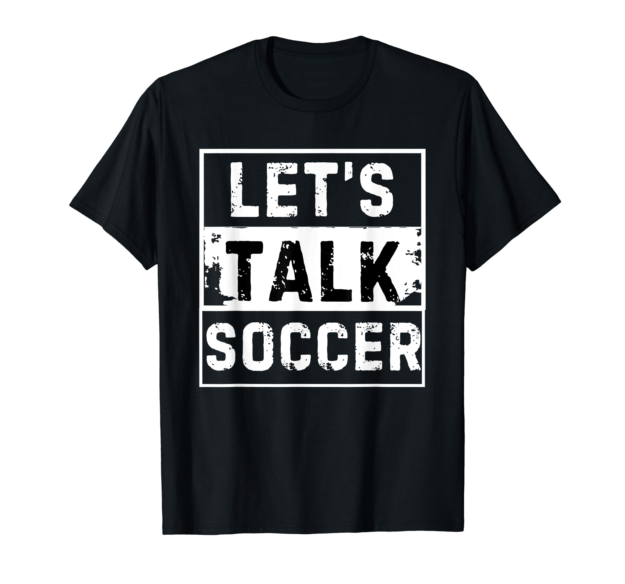 Lets Talk Soccer Lover Soccer T-Shirt - Fun Novelty Design Men Women - T-Shirt, Sweatshirt, Hoodie