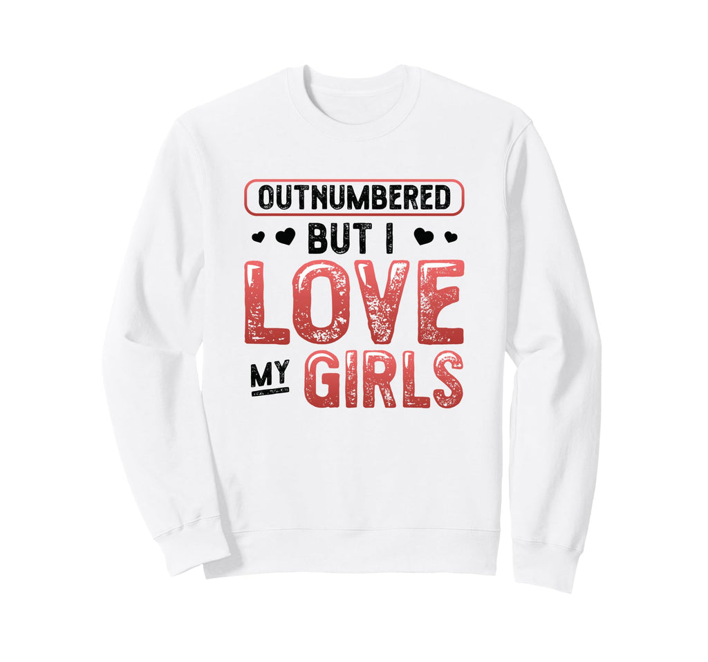 Outnumbered But I Love My Dad Sweatshirt - Custom Art Print Unisex - T-Shirt, Sweatshirt, Hoodie