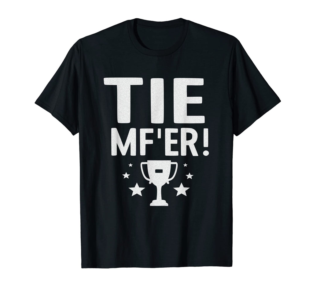 Tie Mfer Funny Tie Game Even Score T-Shirt - Graphic Print Men Women - T-Shirt, Sweatshirt, Hoodie