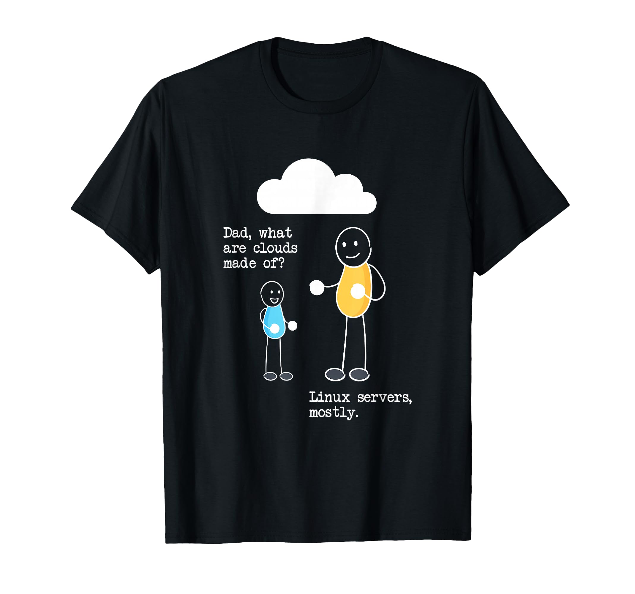 Dad What Are Clouds Made Linux Servers T-Shirt - Novelty Apparel Men Women - T-Shirt, Sweatshirt, Hoodie