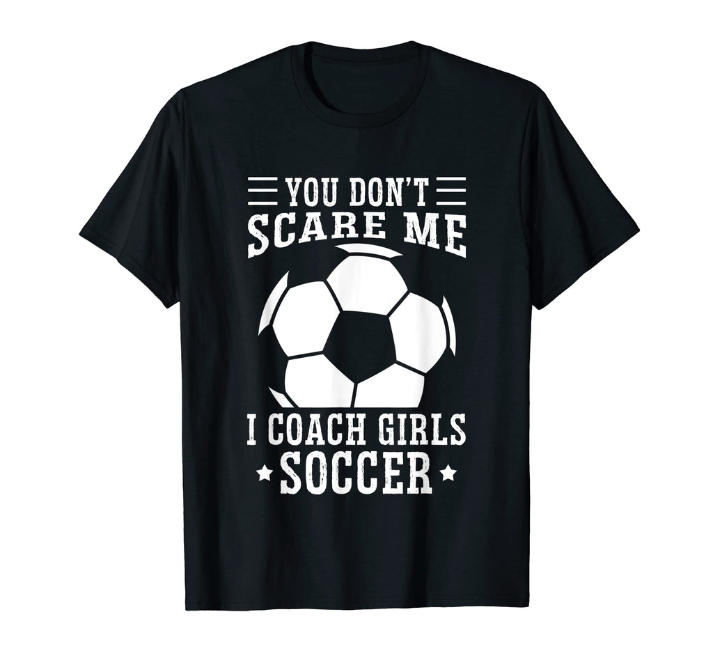 Mens Funny Soccer Coach You Dont Scare T-Shirt - Graphic Print for Adults - T-Shirt, Sweatshirt, Hoodie