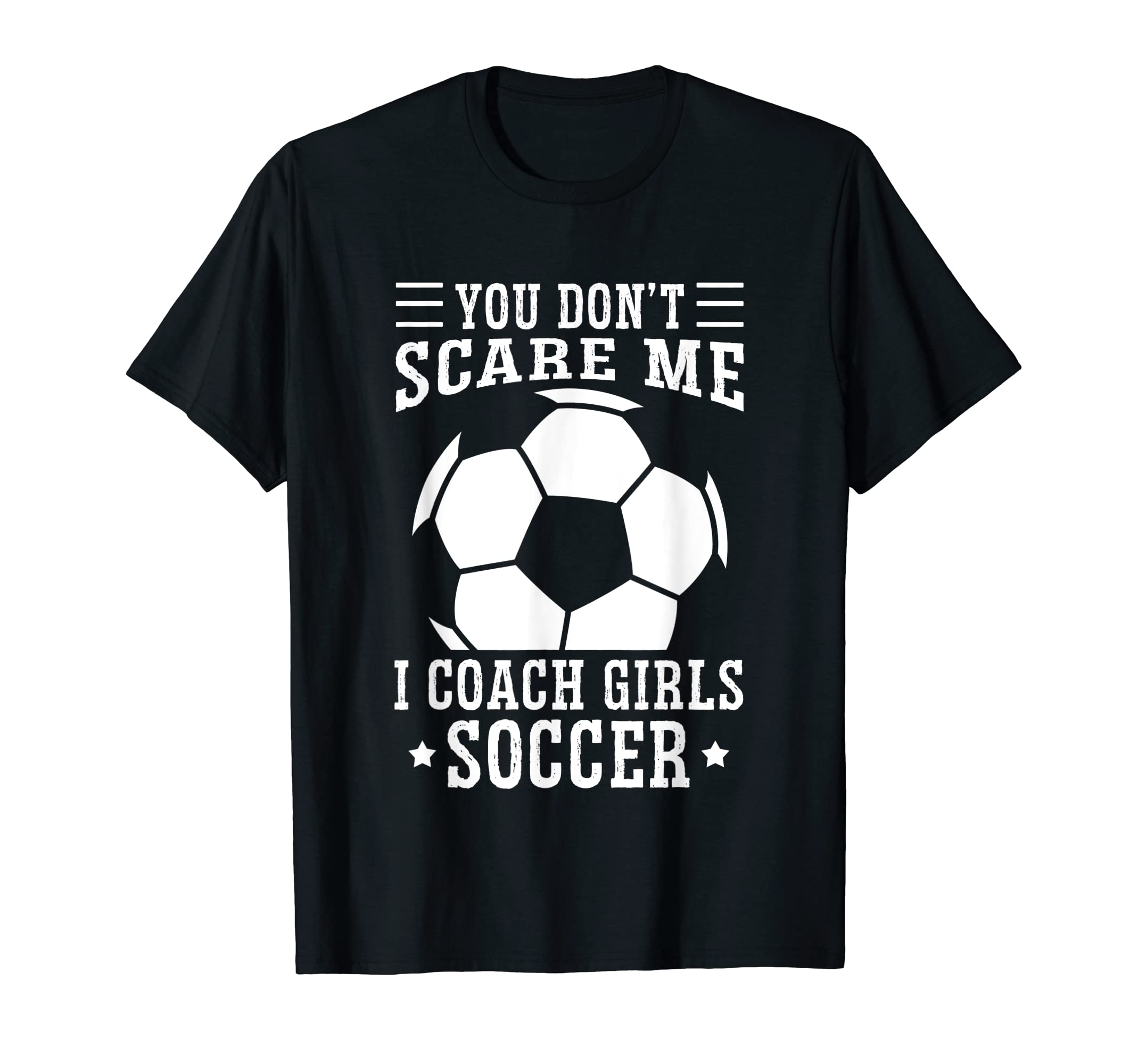 Mens Funny Soccer Coach You Dont Scare T-Shirt - Graphic Print for Adults - T-Shirt, Sweatshirt, Hoodie