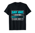 Dad Joke Loading Please Wait Happy T-Shirt - Streetwear Style Unisex - T-Shirt, Sweatshirt, Hoodie