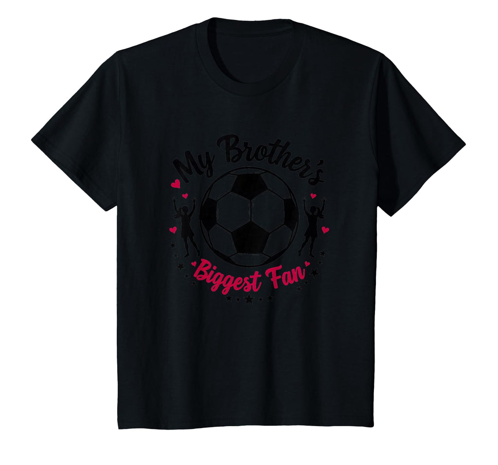 Soccer Sister My Brothers Biggest T-Shirt - Fun Novelty Design Men Women - T-Shirt, Sweatshirt, Hoodie