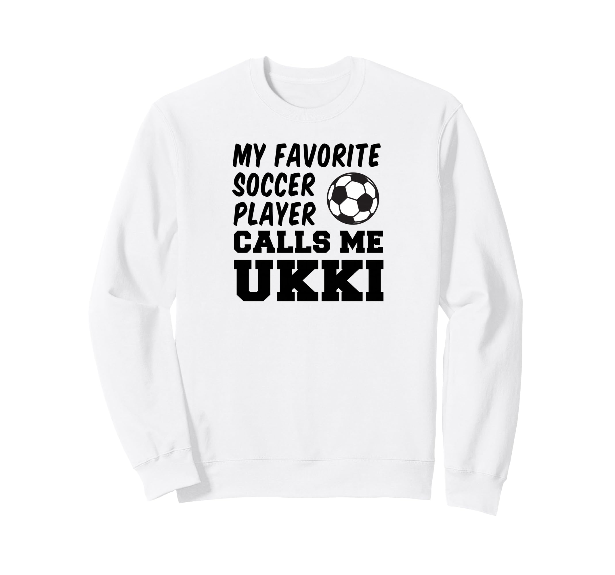 My Favorite Soccer Player Calls Me Ukki Sweatshirt - Graphic Print Unisex - T-Shirt, Sweatshirt, Hoodie