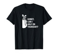 Honey Can I Golf Thursday Funny Golf T-Shirt - Novelty Apparel for Adults - T-Shirt, Sweatshirt, Hoodie