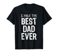 I Have Best Dad Ever Fathers Day T-Shirt - Trendy Graphic Unisex - T-Shirt, Sweatshirt, Hoodie