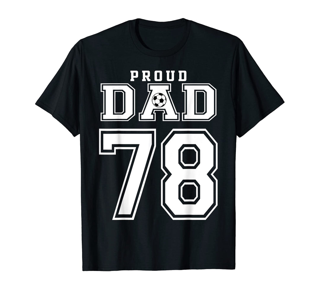 Number 78 Custom Proud Soccer Futbol Dad T-Shirt - Trendy Graphic Unisex - T-Shirt, Sweatshirt, Hoodie