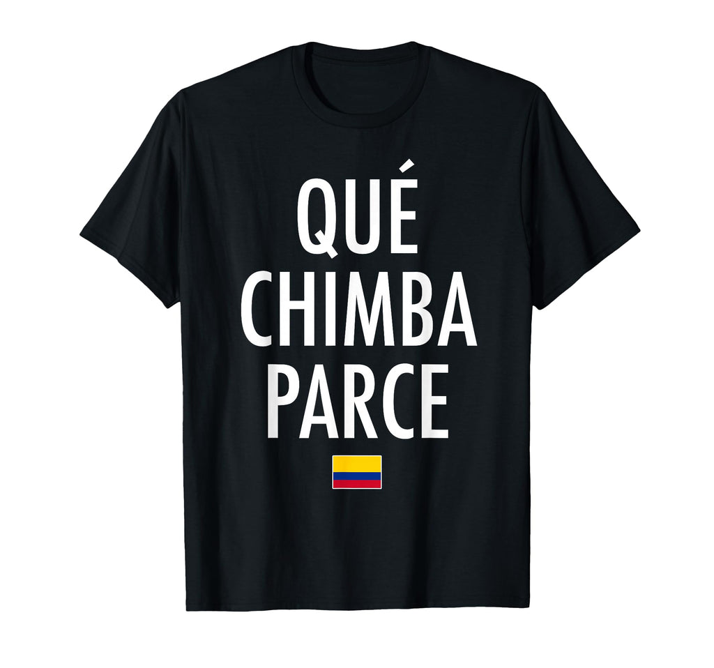 Qu Chimba Parce Colombia Colombian Slang T-Shirt - Aesthetic Graphic Unisex - T-Shirt, Sweatshirt, Hoodie