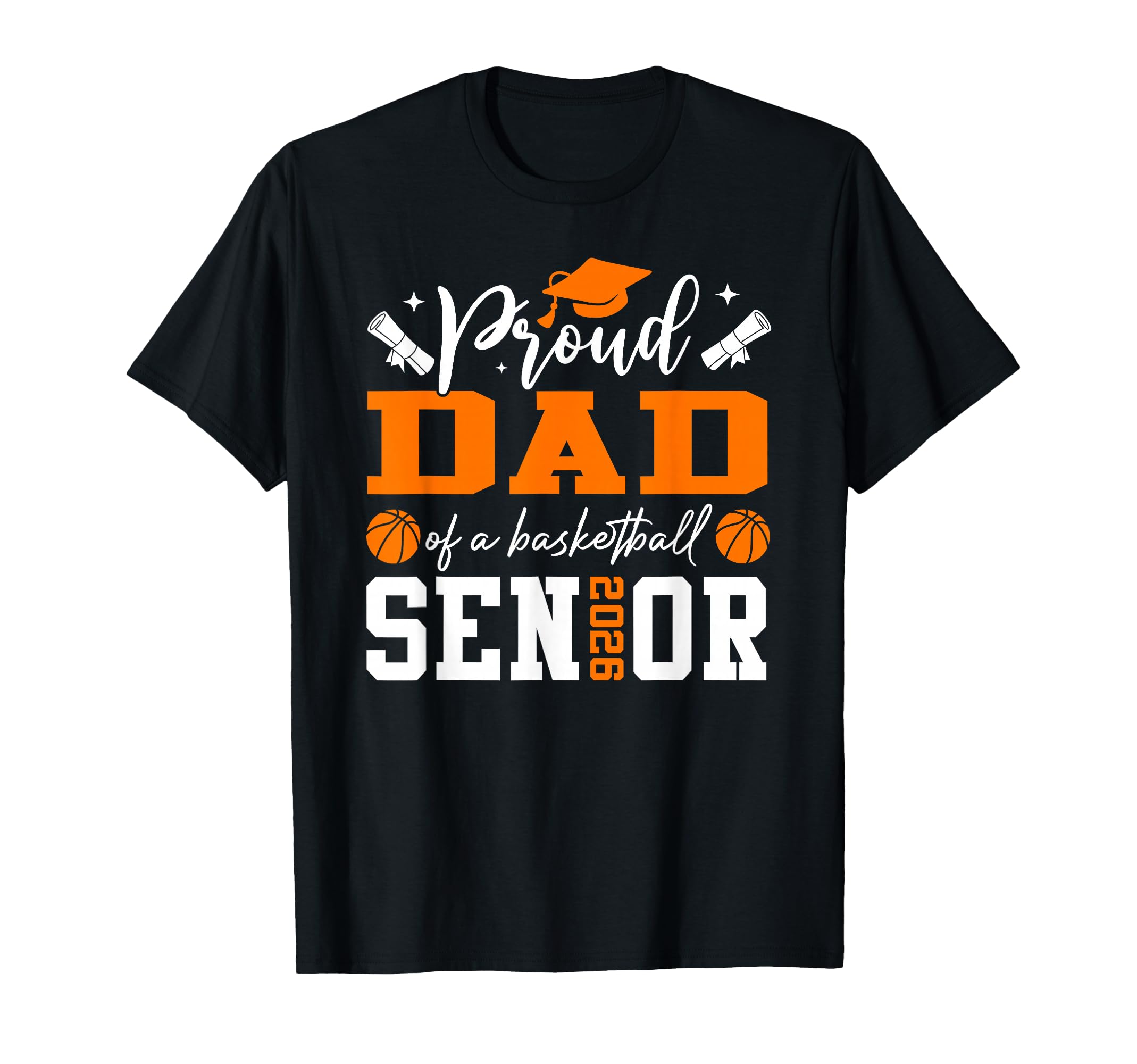 Proud Dad Basketball 2026 Senior T-Shirt - Fun Novelty Design Men Women - T-Shirt, Sweatshirt, Hoodie