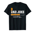 Mens Bad Dad Jokes Loading Funny Daddy T-Shirt - Trendy Graphic Unisex - T-Shirt, Sweatshirt, Hoodie