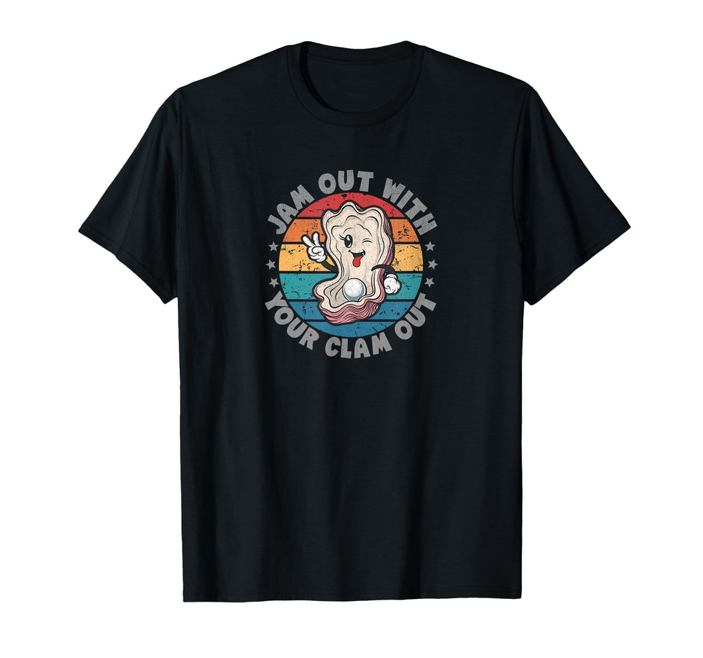 Jam Out Your Clam Out Funny Party Trip T-Shirt - Aesthetic Graphic Unisex - T-Shirt, Sweatshirt, Hoodie
