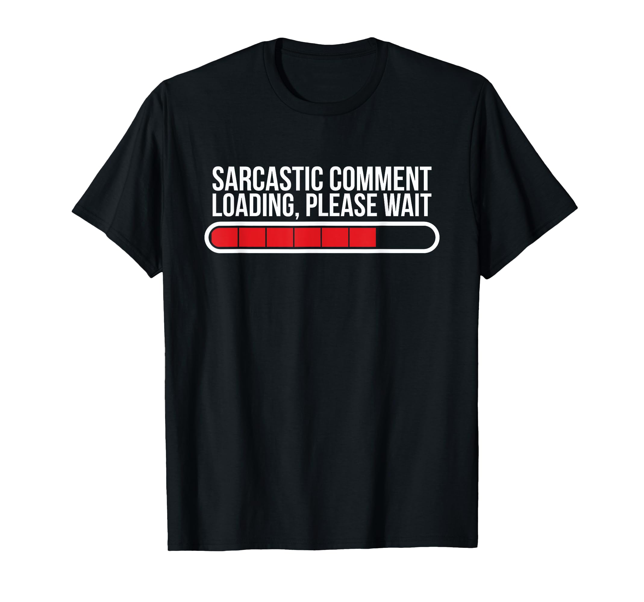 Sarcastic Comment Loading Please T-Shirt - Custom Art Print for Adults - T-Shirt, Sweatshirt, Hoodie