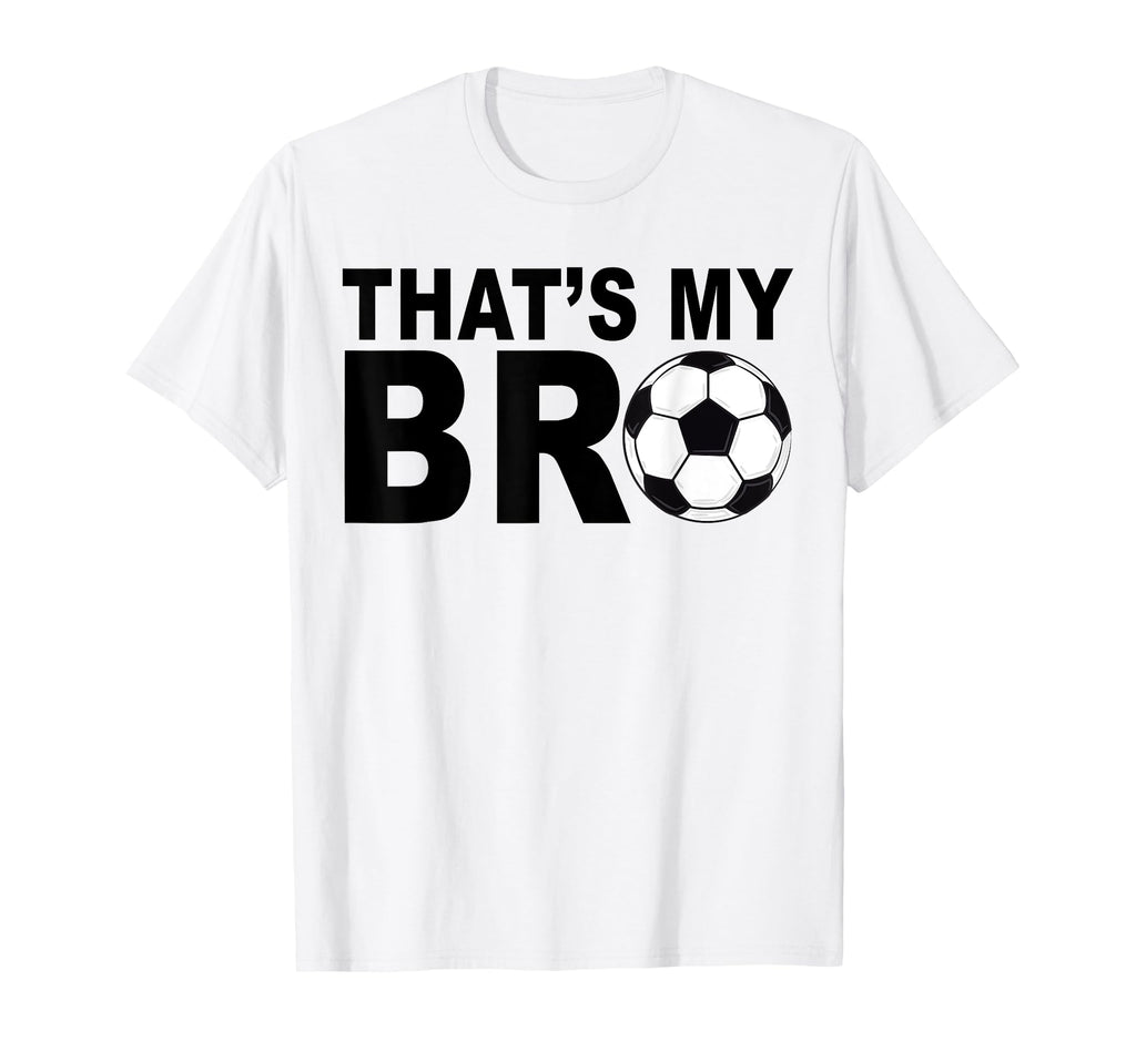 Thats My Bro Soccer Sister Futbol T-Shirt - Graphic Print for Adults - T-Shirt, Sweatshirt, Hoodie