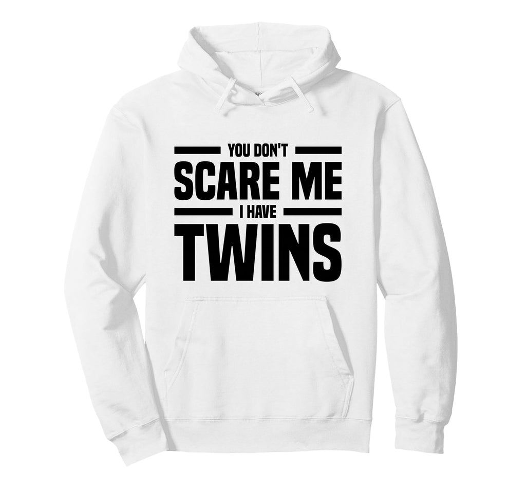 You Dont Scare Me I Have Twins Hoodie - Trendy Graphic for Adults - T-Shirt, Sweatshirt, Hoodie