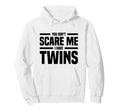 You Dont Scare Me I Have Twins Hoodie - Trendy Graphic for Adults - T-Shirt, Sweatshirt, Hoodie