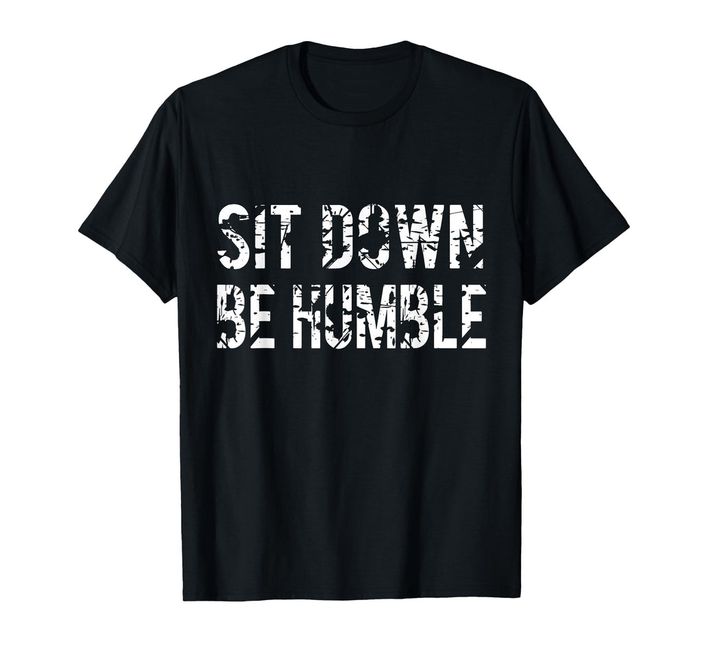 Sit Down Be Humble Funny Rapper T-Shirt - Custom Art Print Unisex - T-Shirt, Sweatshirt, Hoodie