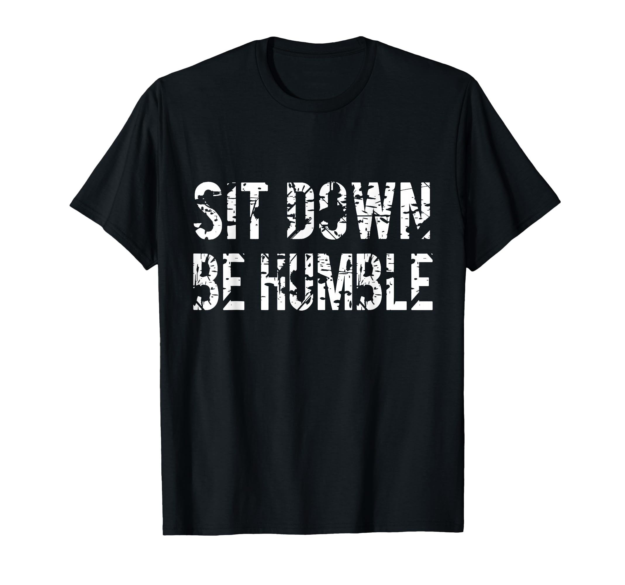 Sit Down Be Humble Funny Rapper T-Shirt - Custom Art Print Unisex - T-Shirt, Sweatshirt, Hoodie